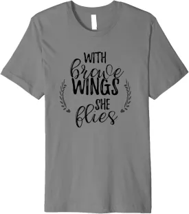 With Brave Wings She Flies T Shirt for Women, Positive Quote